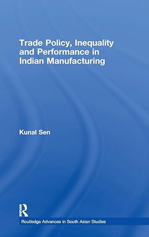 trade policy inequality and performance in indian manufacturing 1st edition kunal sen 0415413354,