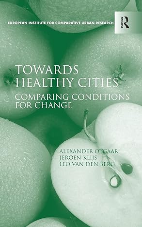 towards healthy cities comparing conditions for change 1st edition alexander otgaar ,jeroen klijs 1409420663,