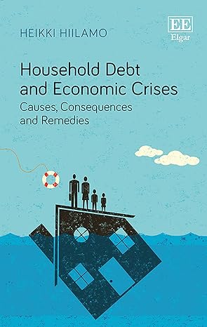 household debt and economic crises causes consequences and remedies 1st edition heikki hiilamo 1785369865,