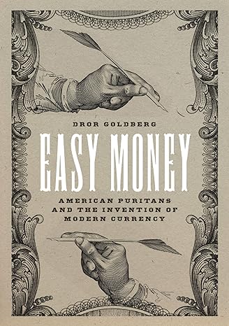 easy money american puritans and the invention of modern currency 1st edition dror goldberg 0226825108,