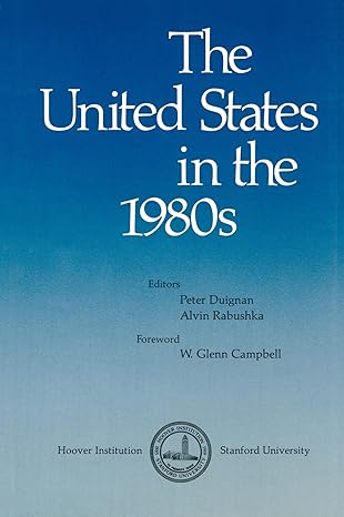 the united states in the 1980s 0th edition peter duignan ,alvin rabushka ,w glenn campbell 0817972811,