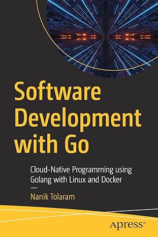 software development with go cloud native programming using golang with linux and docker 1st edition nanik