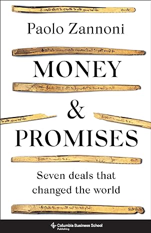 money and promises seven deals that changed the world 1st edition paolo zannoni 0231217137, 978-0231217132