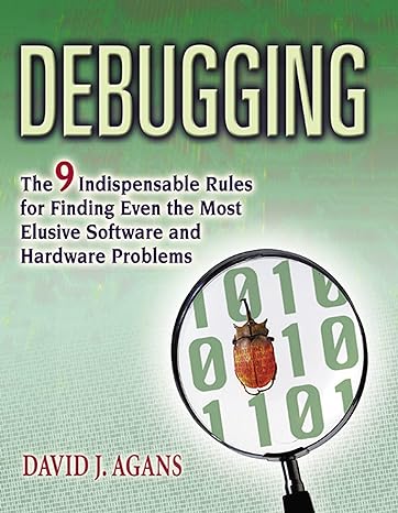 debugging the 9 indispensable rules for finding even the most elusive software and hardware problems 1st