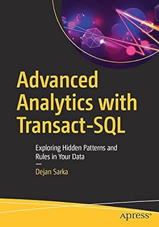 advanced analytics with transact sql exploring hidden patterns and rules in your data 1st edition dejan sarka