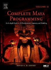 complete maya programming volume ii an in depth guide to 3d fundamentals geometry and modeling 1st edition