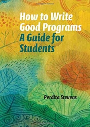 how to write good programs a guide for students 1st edition perdita stevens 1108789870, 978-1108789875