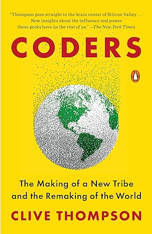 coders the making of a new tribe and the remaking of the world 1st edition clive thompson 0735220581,