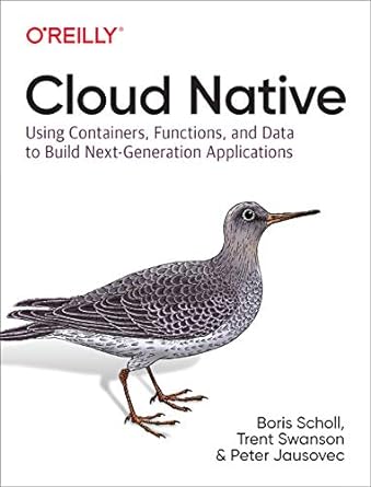 cloud native using containers functions and data to build next generation applications 1st edition boris