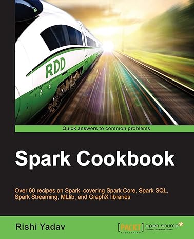 spark cookbook over 60 recipes on spark covering spark core spark sql spark streaming mllib and graphx