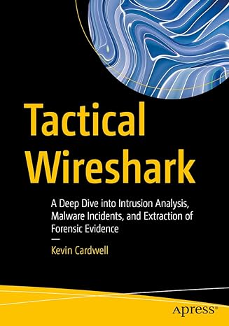 tactical wireshark a deep dive into intrusion analysis malware incidents and extraction of forensic evidence