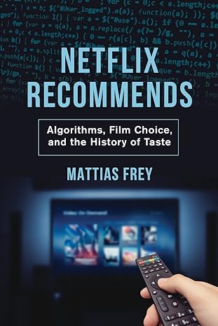 netflix recommends algorithms film choice and the history of taste 1st edition mattias frey 0520382048,