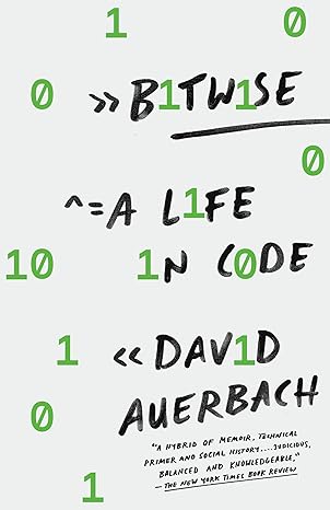 bitwise a life in code 1st edition david auerbach 1101972149, 978-1101972144