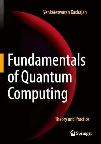 fundamentals of quantum computing theory and practice 1st edition venkateswaran kasirajan 3030636917,