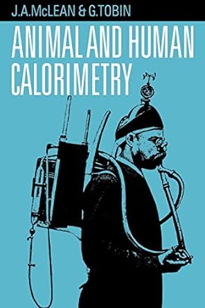 animal and human calorimetry 1st edition j. a. mclean ,g. tobin 0521048850, 978-0521048859