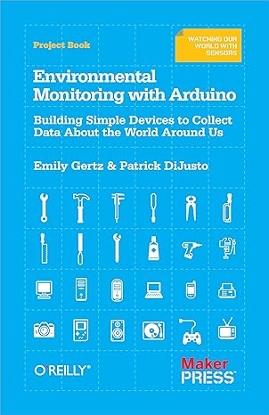 environmental monitoring with arduino building simple devices to collect data about the world around us 1st