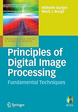 principles of digital image processing fundamental techniques 1st edition wilhelm burger 1848001908,