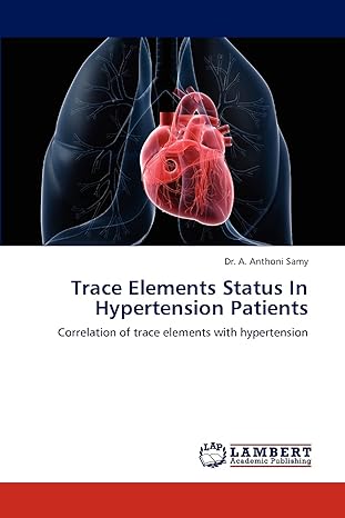 trace elements status in hypertension patients correlation of trace elements with hypertension 1st edition