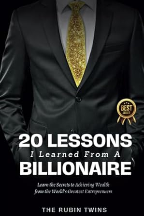 20 lessons i learned from a billionaire learn the secrets to achieving wealth from the worlds greatest