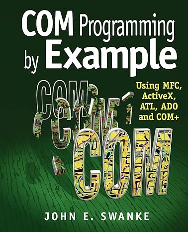 com programming by example using mfc activex atl ado and com+ 1st edition john e. swanke 1929629036,