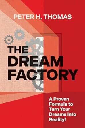 the dream factory a proven formula to turn your dreams into reality 1st edition peter h thomas 1962402924,