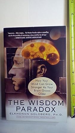 the wisdom paradox how your mind can grow stronger as your brain grows older 1st edition elkhonon goldberg