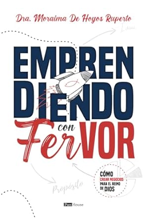 emprendiendo con fervor como crear negocios para el reino de dios 1st edition dra moraima de hoyos ruperto