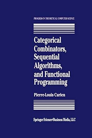 categorical combinators sequential algorithms and functional programming 1st edition p. l. curien 1461267048,