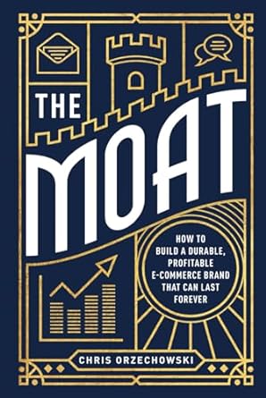 the moat how to build a durable profitable e commerce brand that can last forever 1st edition chris