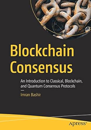 blockchain consensus an introduction to classical blockchain and quantum consensus protocols 1st edition