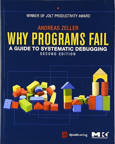 why programs fail a guide to systematic debugging 2nd edition andreas zeller 0123745152, 978-0123745156