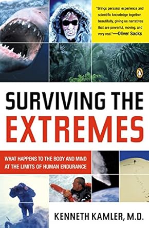 surviving the extremes what happens to the body and mind at the limits of human endurance 1st edition kenneth