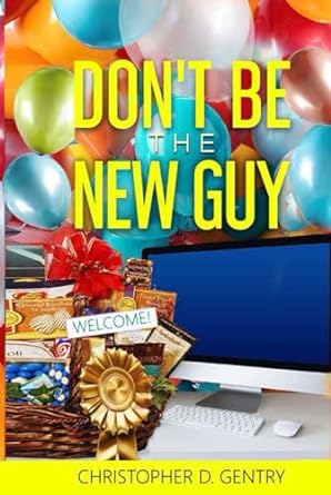 dont be the new guy 1st edition christopher d gentry b0cnl6yw9t, 979-8867829155