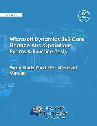 microsoft dynamics 365 core finance and operations exams and practice tests exam study guide for microsoft mb