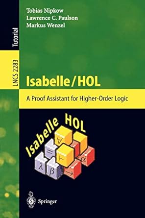 isabelle/hol a proof assistant for higher order logic 2002nd edition tobias nipkow, lawrence c. paulson,