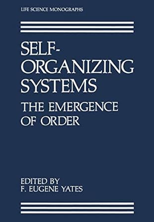 self organizing systems the emergence of order 1987 edition f.eugene yates 1461282276, 978-1461282273