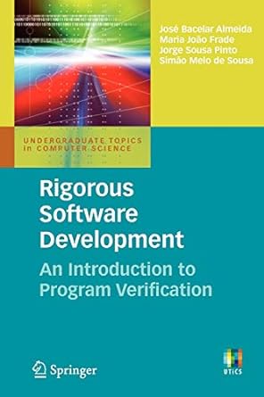 rigorous software development an introduction to program verification 2011 edition jose bacelar almeida,