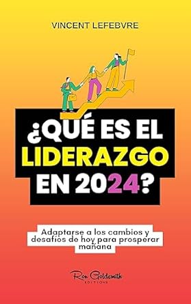 que es el liderazgo en 2024 adaptarse a los cambios y desafios de hoy para prosperar manana 1st edition