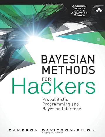 bayesian methods for hackers probabilistic programming and bayesian inference 1st edition cameron davidson