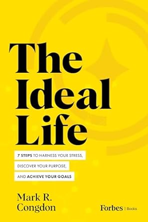 the ideal life 7 steps to harness your stress discover your purpose and achieve your goals 1st edition mark r