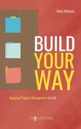 build your way applying product management to life 1st edition milos belcevic 8690571019, 978-8690571017