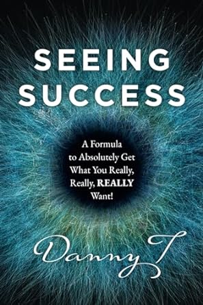 seeing success a formula to absolutely get what you really really really want 1st edition danny t thompson