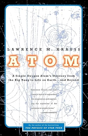 atom a single oxygen atom s journey from the big bang to life on earth and beyond 1st edition lawrence m.