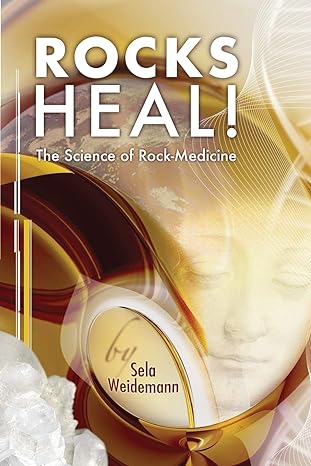 rocks heal the science of rock medicine 1st edition sela weidemann ,schermerhorn margaret ,martin joseph