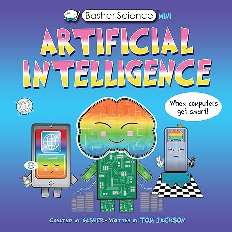 basher science mini artificial intelligence when computers get smart 1st edition tom jackson, simon basher