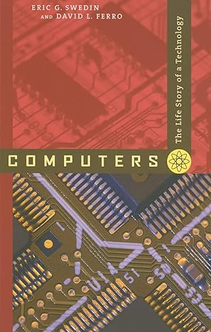 computers the life story of a technology 1st edition eric g. swedin 0801887747, 978-0801887741