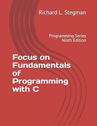 focus on fundamentals of programming with c programming series 1st edition richard l stegman 170077395x,