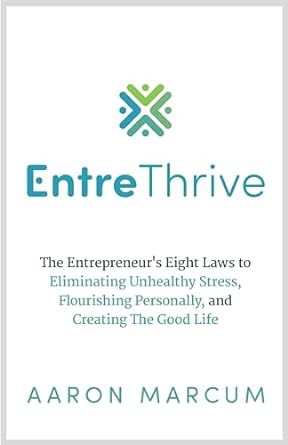 entrethrive the entrepreneurs eight laws to eliminating unhealthy stress flourishing personally and creating