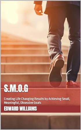 s m o g creating life changing results by achieving small meaningful obsessive goals 1st edition edward