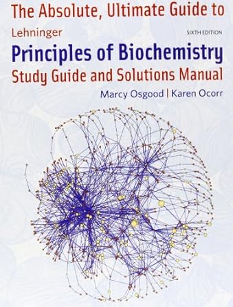 absolute ultimate guide to lehninger principles of biochemistry 6th edition david l. nelson ,michael m. cox